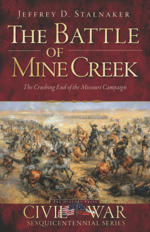 Cover of the book The Battle of Mine Creek: The Crushing End of the Missouri Campaign by Gary Lacher, Steve Stone