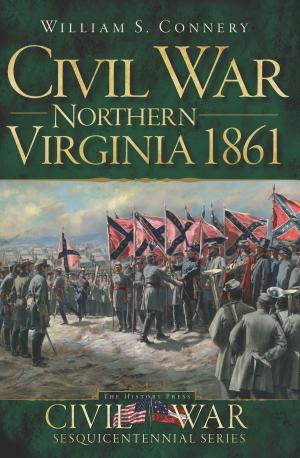 Cover of the book Civil War Northern Virginia 1861 by Michael E. Burrill Sr., Michael E. Burrill Jr., Pirkko Terao, Ruth Ballweg