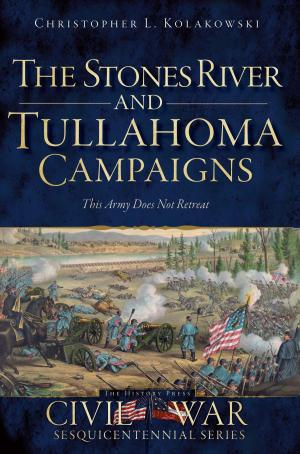 Cover of the book The Stones River and Tullahoma Campaigns: This Army Does Not Retreat by Monty McCord