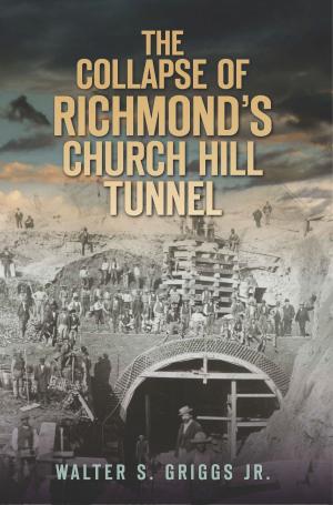 Cover of the book The Collapse of Richmond's Church Hill Tunnel by Prudence Draper, Lloyd Draper