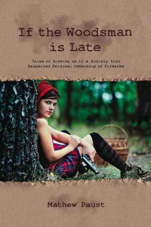 Book cover of IF THE WOODSMAN IS LATE: Tales of Growing Up in a Society That Respected Personal Ownership of Firearms