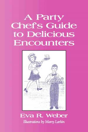 Cover of the book A PARTY CHEF'S GUIDE TO DELICIOUS ENCOUNTERS by Cynthia Angeles, Sheila May A. Advento