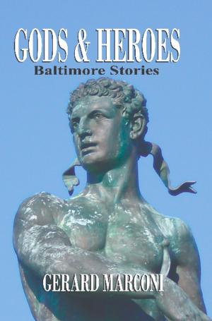 Cover of the book GODS AND HEROES: Baltimore Stories by Joseph A. Wellman
