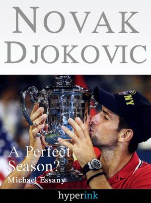 Cover of the book Novak Djokovic Bio: A Perfect Season? (A Hyperink Book) by Elspeth  Michaels