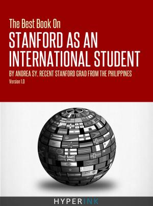 Book cover of The Best Book On Stanford International Admissions (Tips For TOEFL Prep, Admissions Essays, Filling Out The Common App, SAT Prep, And More)