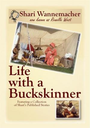Cover of the book Life with a Buckskinner by C. A. Mariotti