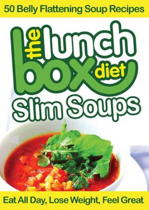 Cover of the book The Lunch Box Diet: Slim Soups - 50 Belly Flattening Soup Recipes by Donya Ture'