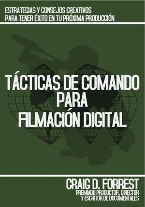 Cover of the book Tácticas de Comando para Filmación Digital by Oleh Slupchynskyj, MD, FACS