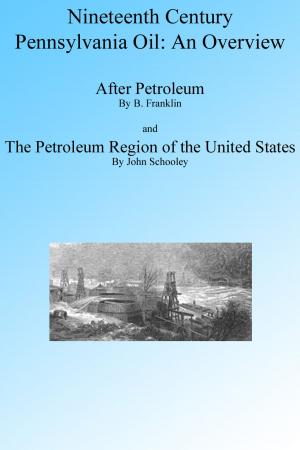 Cover of the book Nineteenth Century Pennsylvania Oil: An Overview. Illustrated. by Elizabeth Robbins Pennell, Joseph Pennell, Illustrator