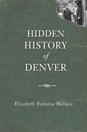 Cover of the book Hidden History of Denver by Dann Woellert
