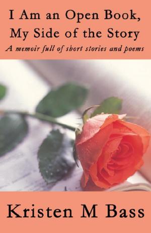 Cover of the book I Am an Open Book, My Side of the Story: A memoir full of short stories and poems by George B. Eronini