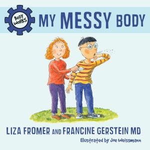 Cover of the book My Messy Body by Anna Humphrey