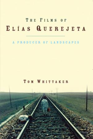 Cover of the book The Films of Elias Querejeta by Sara Brandellero, Lucia Villares