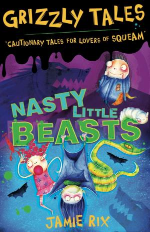 Cover of the book Grizzly Tales: Nasty Little Beasts by Gillian Johnson