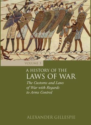 Cover of the book A History of the Laws of War: Volume 3 by Martyn Bennett