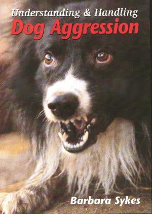 Cover of the book Understanding and Handling Dog Aggression by Ken Cservenka