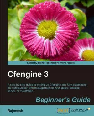 Cover of the book CFEngine 3 Beginners Guide by Alok Shrivastwa, Sunil Sarat, Kevin Jackson, Cody Bunch, Egle Sigler, Tony Campbell