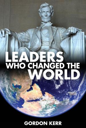 Cover of the book Leaders Who Changed the World by Phil Clarke, Tom Briggs, Kate Briggs