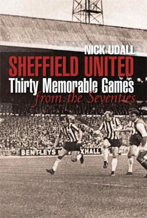 Cover of the book Sheffield United Thirty Memorable Games from the Seventies by Rob Mason