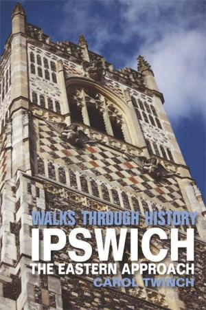 bigCover of the book Walks Through History - Ipswich: The Eastern Approach by 
