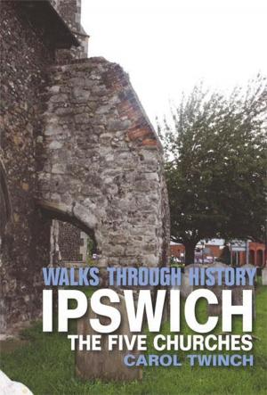 Book cover of Walks Through History - Ipswich: The Five Churches Walk