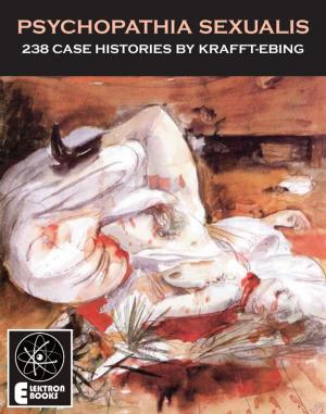 Cover of the book Psychopathia Sexualis: 238 Case Histories by Shambhavi L. Chopra