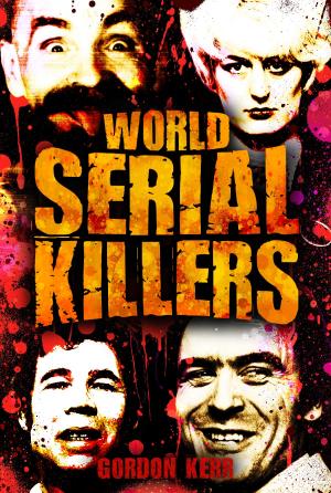 Cover of the book World Serial Killers by Gordon Kerr