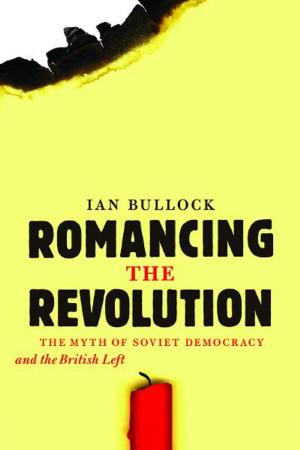 Cover of the book Romancing the Revolution: The Myth of Soviet Democracy and the British Left by Trevor R. Peck