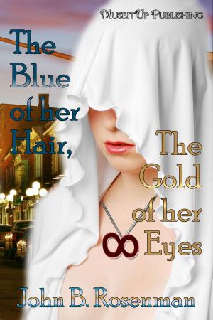 Cover of the book Blue of her Hair, the Gold of her Eyes by Kristin Battestella