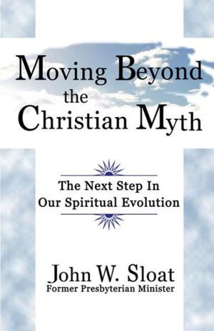 Cover of the book Moving Beyond the Christian Myth: The Next Step in Our Spiritual Evolution by Lester S. Taube
