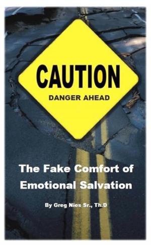 Cover of the book The Fake Comfort of Emotional Salvation by Bishop Greg Nies Sr., Th.D.