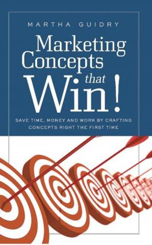 Cover of the book Marketing Concepts That Win!: Save Time, Money and Work by Crafting Concepts Right the First Time by Caroline Turner