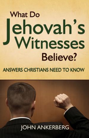Book cover of What Do Jehovah’s Witnesses Believe? Answers Christians Need to Know.