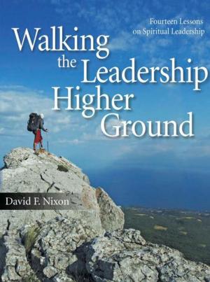 Book cover of Walking the Leadership Higher Ground: Fourteen Lessons on Spiritual Leadership