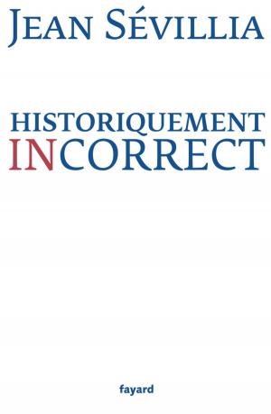 Cover of the book Historiquement incorrect by Max Gallo