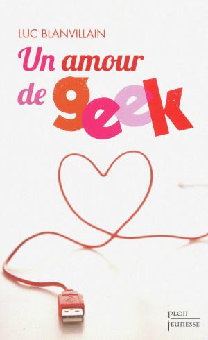 Cover of the book Un amour de geek by Bernard OUDIN