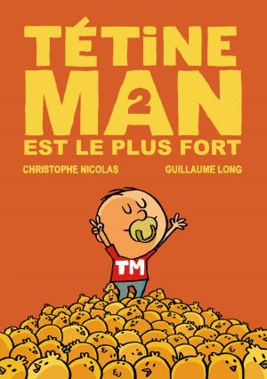 Cover of the book Tétine man est le plus fort T2 by Christophe Nicolas