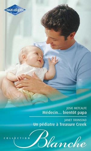 Cover of the book Médecin... bientôt papa - Un pédiatre à Treasure Creek by Donna Alward
