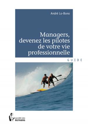 Cover of the book Managers, devenez les pilotes de votre vie professionnelle by Abdelhafid Baoune