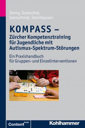 Cover of the book KOMPASS - Zürcher Kompetenztraining für Jugendliche mit Autismus-Spektrum-Störungen by Helmut Schwalb, Georg Theunissen