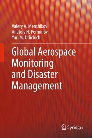 Cover of the book Global Aerospace Monitoring and Disaster Management by F. Cohadon, V. V. Dolenc, J. Lobo Antunes, H. Nornes, J. D. Pickard, H.-J. Reulen, A. J. Strong, N. de Tribolet, C. A. F. Tulleken