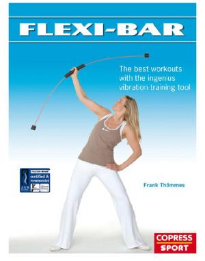 Cover of the book Flexi-Bar: The best workouts with the ingenius vibration training tool by Norbert Madry