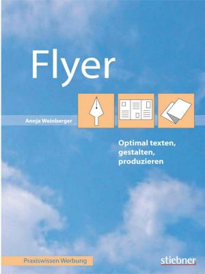 Cover of the book Flyer optimal texten, gestalten, produzieren by Irina Heemann
