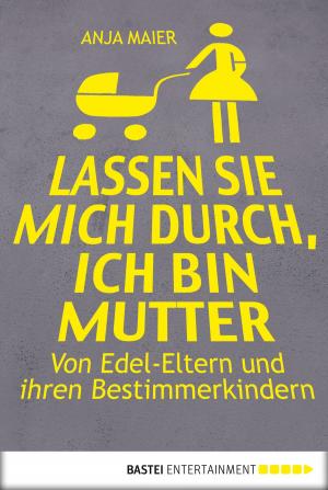 Cover of the book Lassen Sie mich durch, ich bin Mutter by Anja von Stein