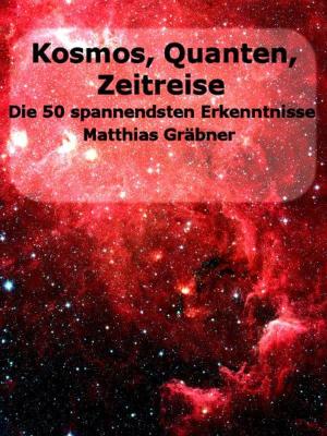 Cover of the book Kosmos - Quanten - Zeitreise. Die 50 spannendsten neuen Erkenntnisse. by Claudia Celeste, Svenja Ros
