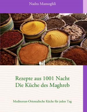 Cover of the book Rezepte aus 1001 Nacht Die Küche des Maghreb by Lars Hillebold, Jochen Cornelius-Bundschuh, Martin Becker, Astrid Thies-Lomb