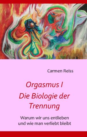 Cover of the book Orgasmus I - Die Biologie der Trennung by Christian Schlieder