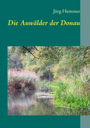 Cover of the book Die Auwälder der Donau by Scriptorius Stefanos Sidiropoulos