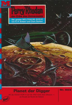 Cover of the book Perry Rhodan 503: Planet der Digger by H.G. Ewers, H.G. Francis, Kurt Mahr, Ernst Vlcek, Hans Kneifel