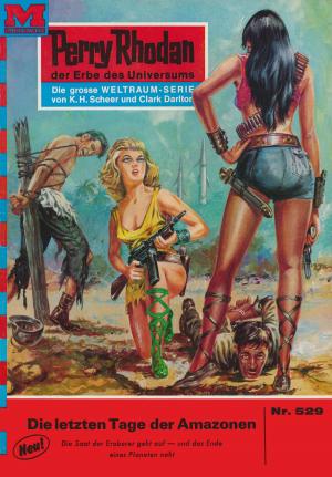 Cover of the book Perry Rhodan 529: Die letzten Tage der Amazonen by Clark Darlton, H.G. Ewers, Conrad Shepherd